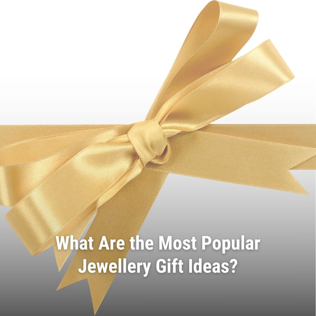 What Are the Most Popular Jewellery Gift Ideas?